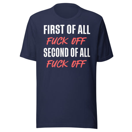 First Of All Fuck Off Second Of All Fuck Off Shirt