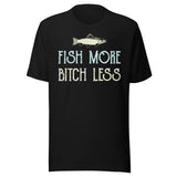 Fish More Bitch Less Shirt