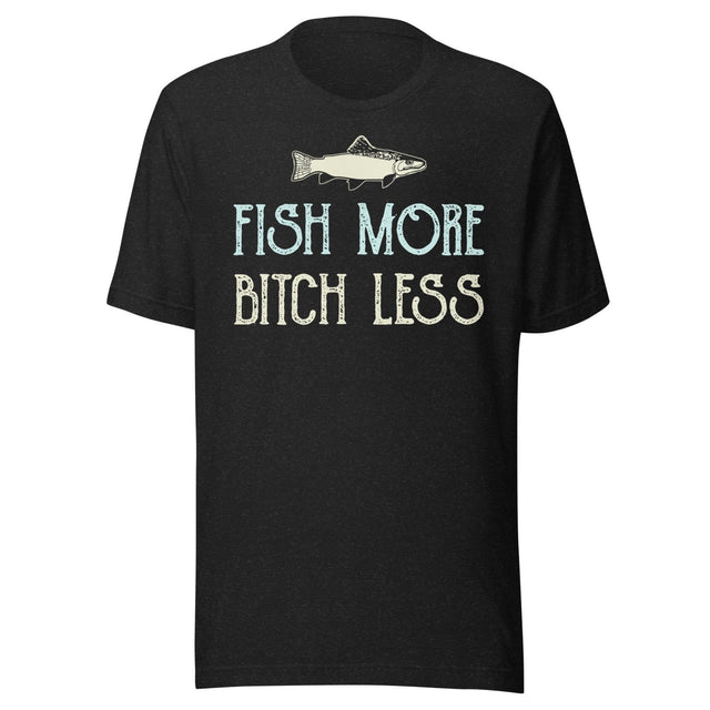 Fish More Bitch Less Shirt