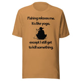 Fishing Relaxes Me It's Like Yoga Shirt