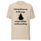 Fishing Relaxes Me It's Like Yoga Shirt