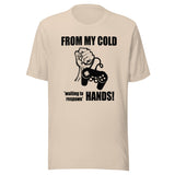 From My Cold Waiting To Respawn Hands Gamer Shirt