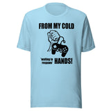 From My Cold Waiting To Respawn Hands Gamer Shirt