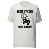 From My Cold Waiting To Respawn Hands Gamer Shirt