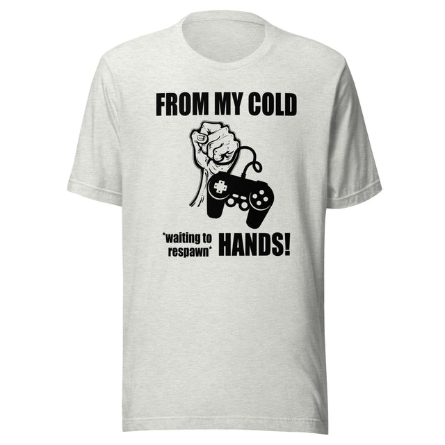 From My Cold Waiting To Respawn Hands Gamer Shirt