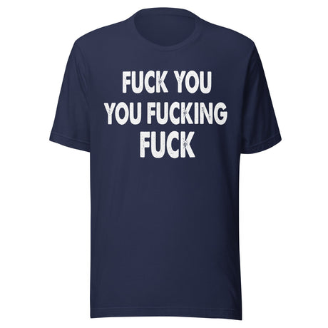 Fuck You You Fucking Fuck Shirt