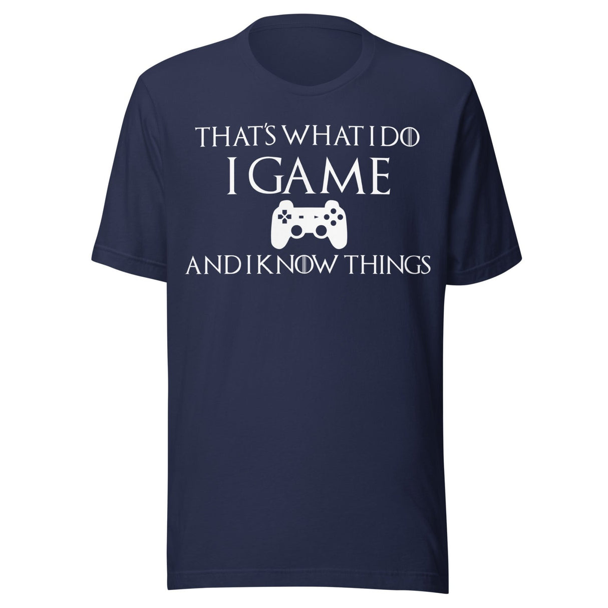 Game And I Know Things Shirt