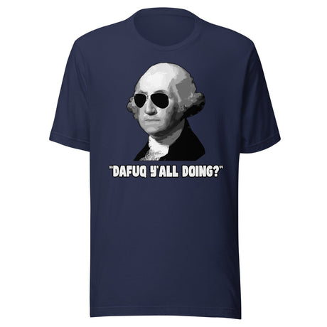 George Washington Dafuq Ya'll Doing Shirt