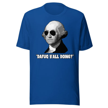 George Washington Dafuq Ya'll Doing Shirt