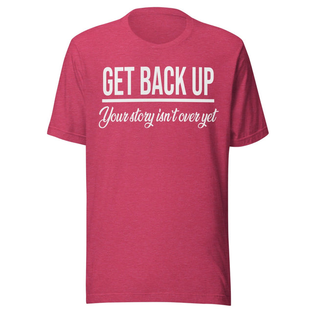 Get Back Up Your Story Isn't Over Yet Shirt