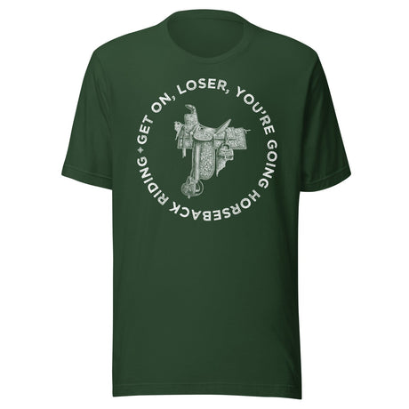 Get On Loser You're Going Horseback Riding Shirt