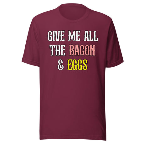 Give Me All The Bacon And Eggs Shirt