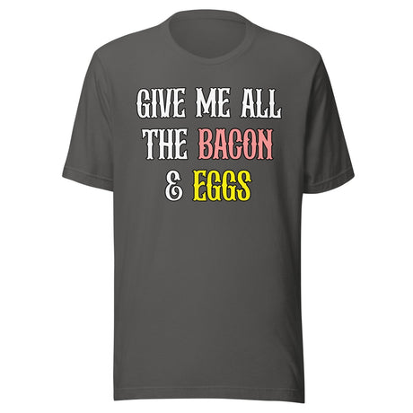 Give Me All The Bacon And Eggs Shirt