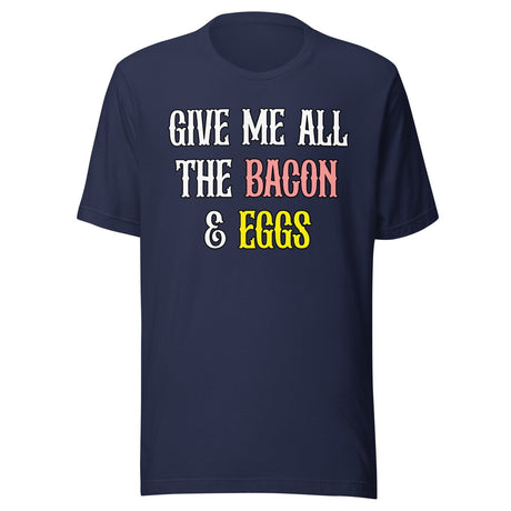 Give Me All The Bacon And Eggs Shirt