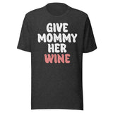 Give Mommy Her Wine Shirt