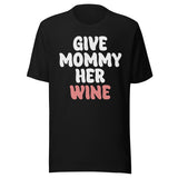 Give Mommy Her Wine Shirt