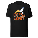 Give Pizza a Chance Shirt