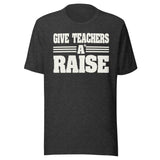 Give Teachers a Raise Shirt