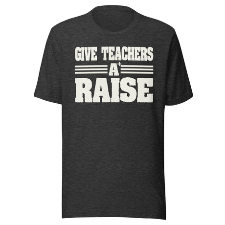 Give Teachers a Raise Shirt