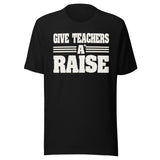 Give Teachers a Raise Shirt