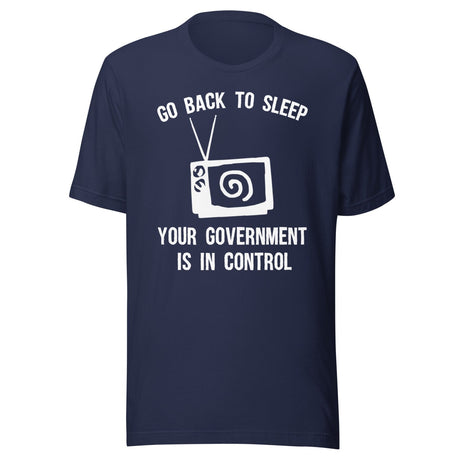 Go Back To Sleep Your Government is in Control Shirt