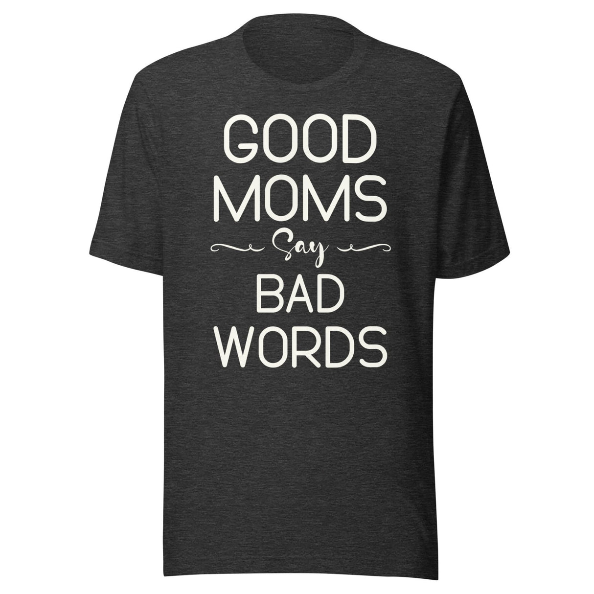Good Moms Say Bad Words Shirt
