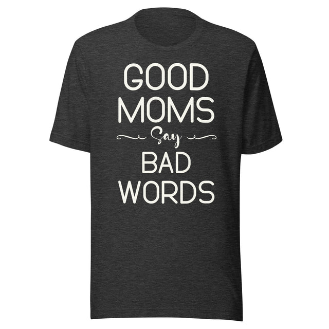 Good Moms Say Bad Words Shirt