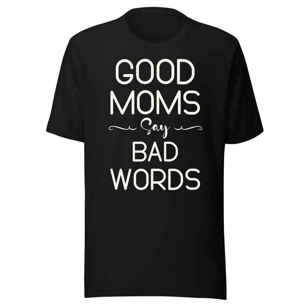 Good Moms Say Bad Words Shirt