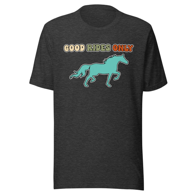 Good Rides Only Horse Shirt