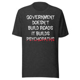 Government Builds Psychopaths Shirt