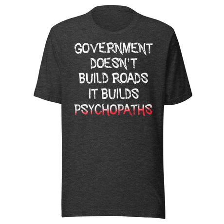 Government Builds Psychopaths Shirt