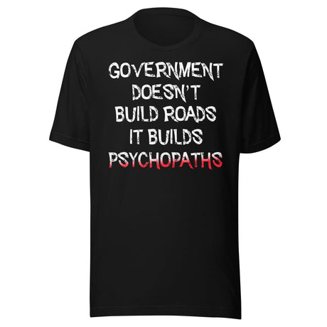 Government Builds Psychopaths Shirt