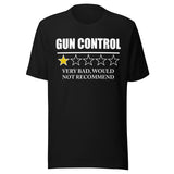 Gun Control Very Bad Would Not Recommend Shirt