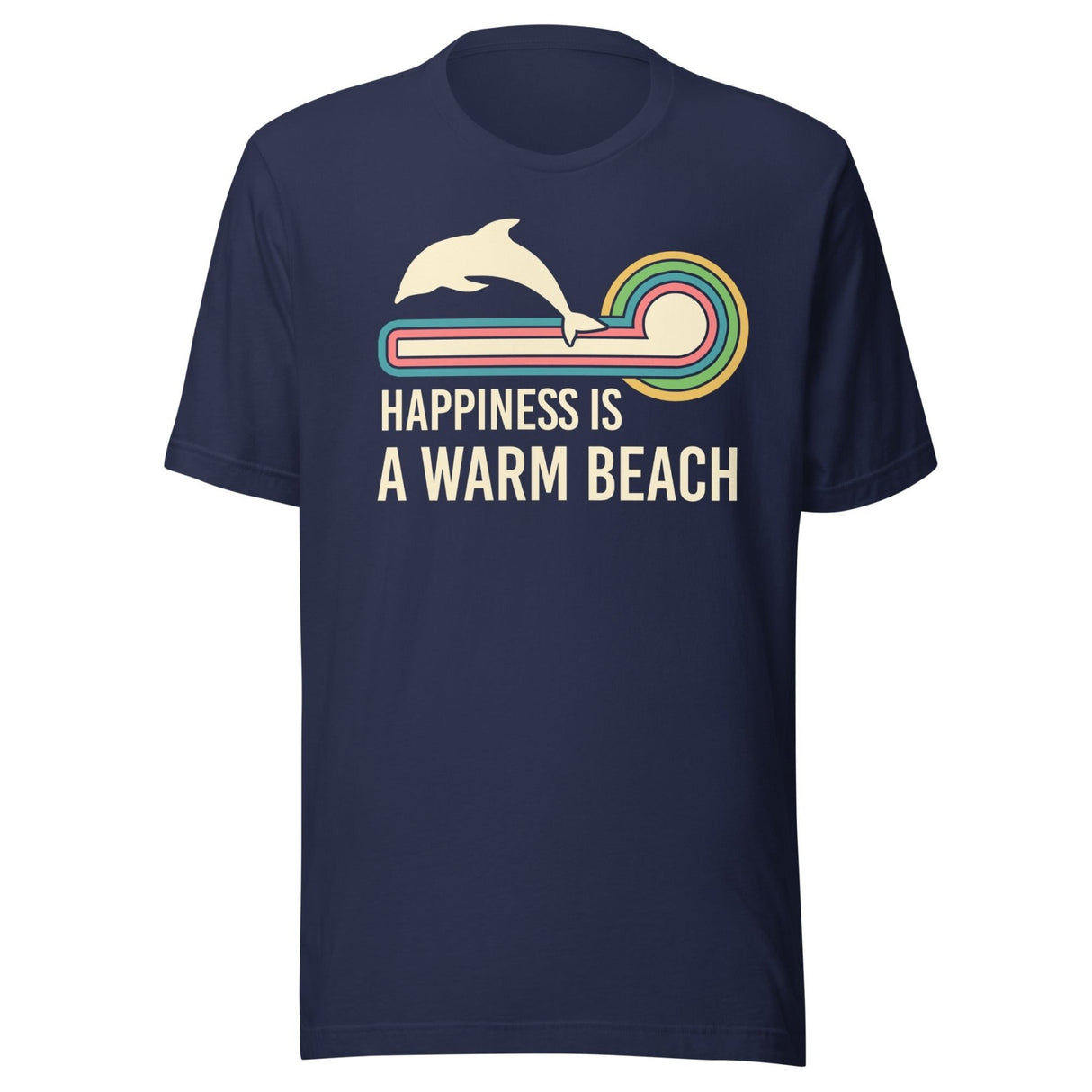 Happiness is a Warm Beach Dolphin Shirt