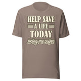 Help Save a Life Today Bring Me Coffee Shirt