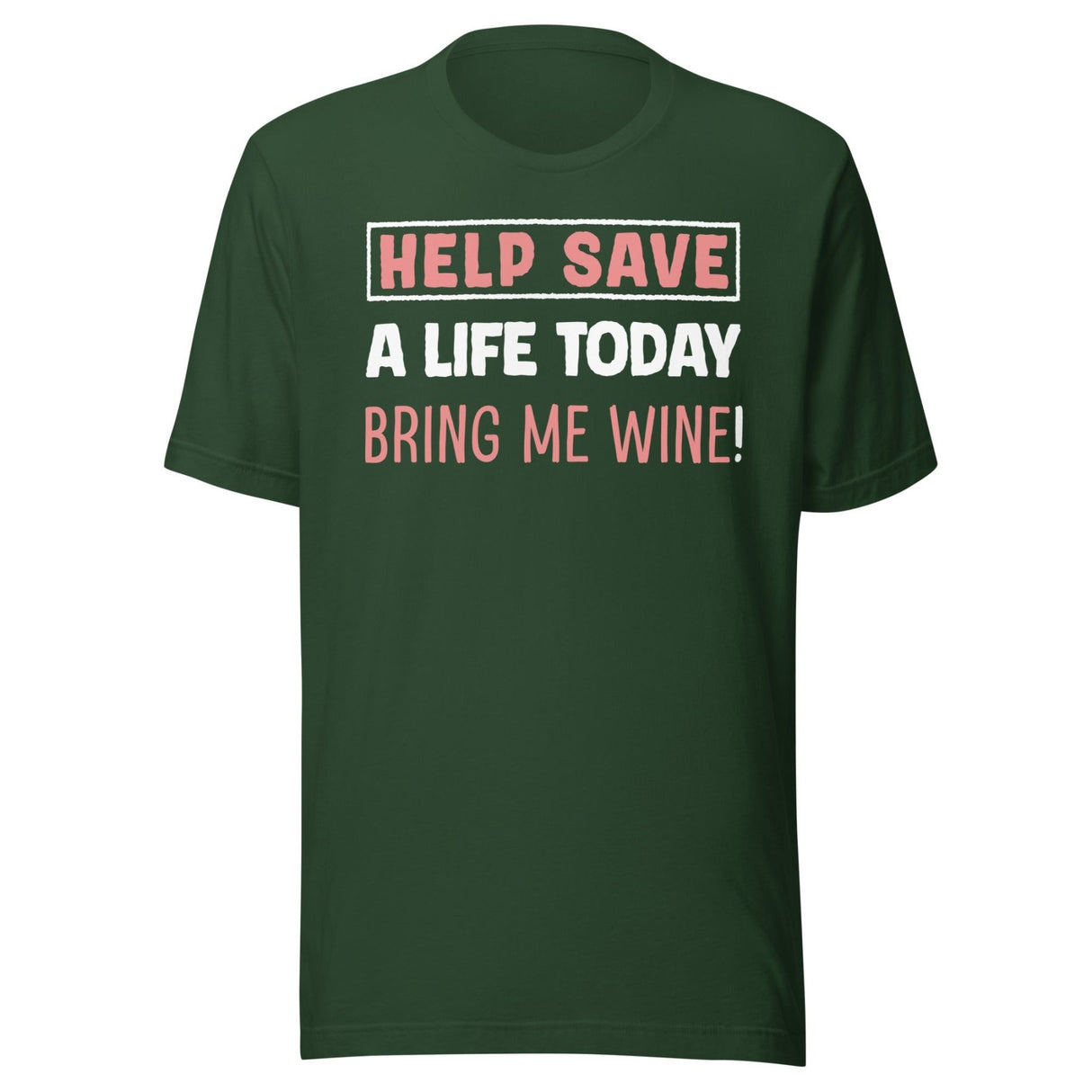 Help Save a Life Today Bring Me Wine Shirt