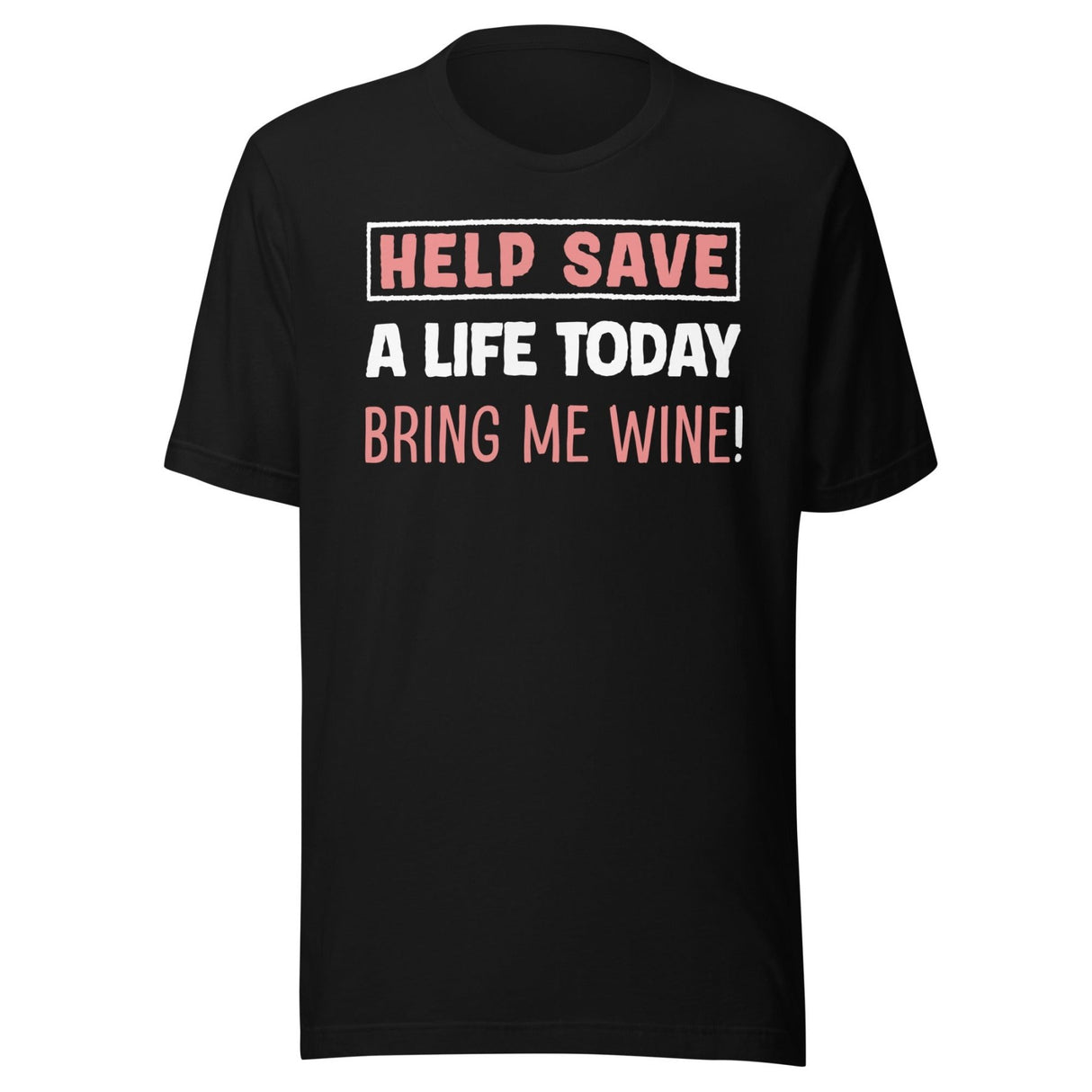 Help Save a Life Today Bring Me Wine Shirt