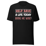 Help Save a Life Today Bring Me Wine Shirt