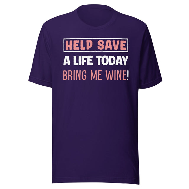 Help Save a Life Today Bring Me Wine Shirt