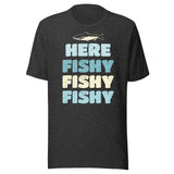 Here Fishy Fishy Fishy Shirt