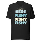Here Fishy Fishy Fishy Shirt