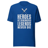 Heroes Get Remembered Legends Never Die Shirt