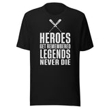 Heroes Get Remembered Legends Never Die Shirt