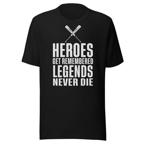 Heroes Get Remembered Legends Never Die Shirt