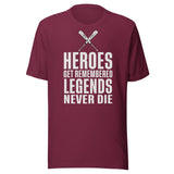 Heroes Get Remembered Legends Never Die Shirt