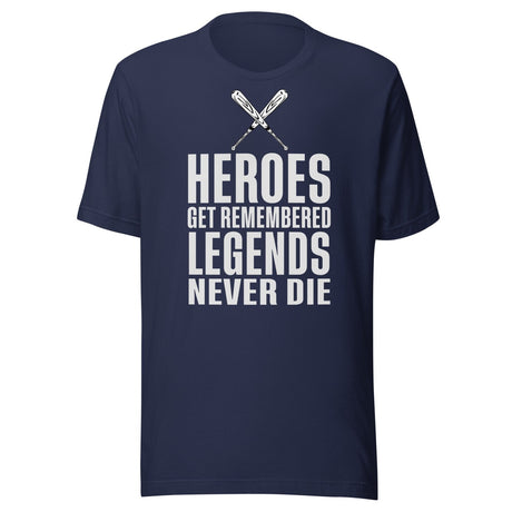 Heroes Get Remembered Legends Never Die Shirt