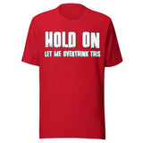 Hold On Let Me Overthink This Shirt