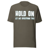 Hold On Let Me Overthink This Shirt