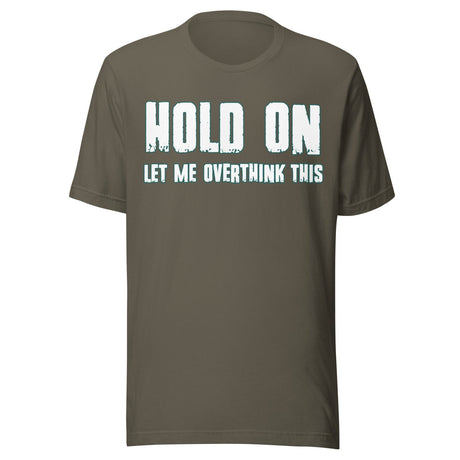 Hold On Let Me Overthink This Shirt