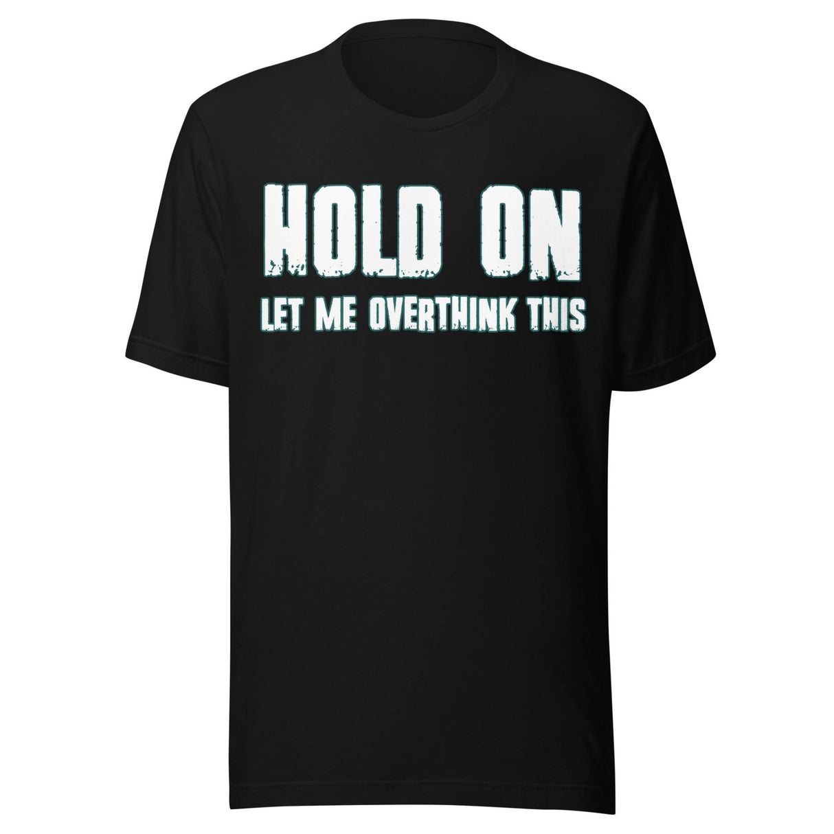 Hold On Let Me Overthink This Shirt